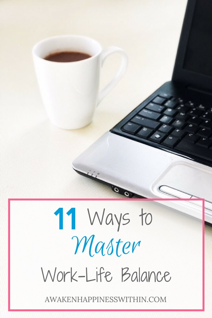 11 Ways to Master a Work-Life Balance - Awaken Happiness Within