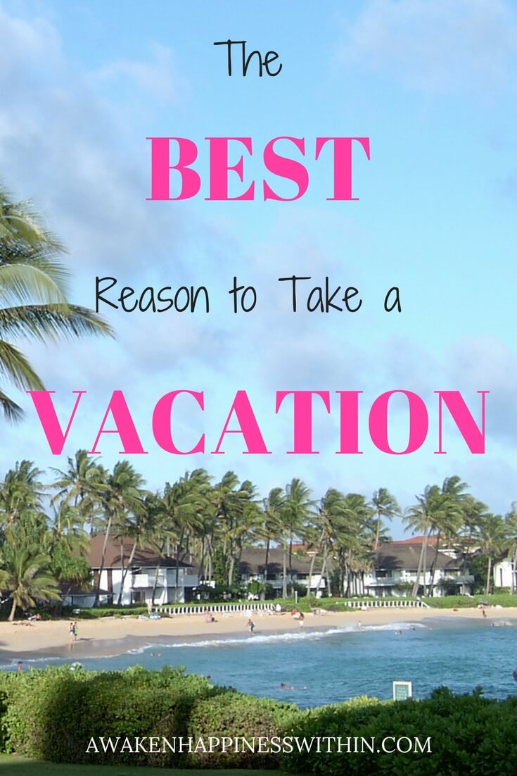 The Best Reason to Take a Vacation! Awaken Happiness Within