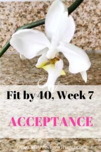 Acceptance is an important part of the journey to be Fit by 40.