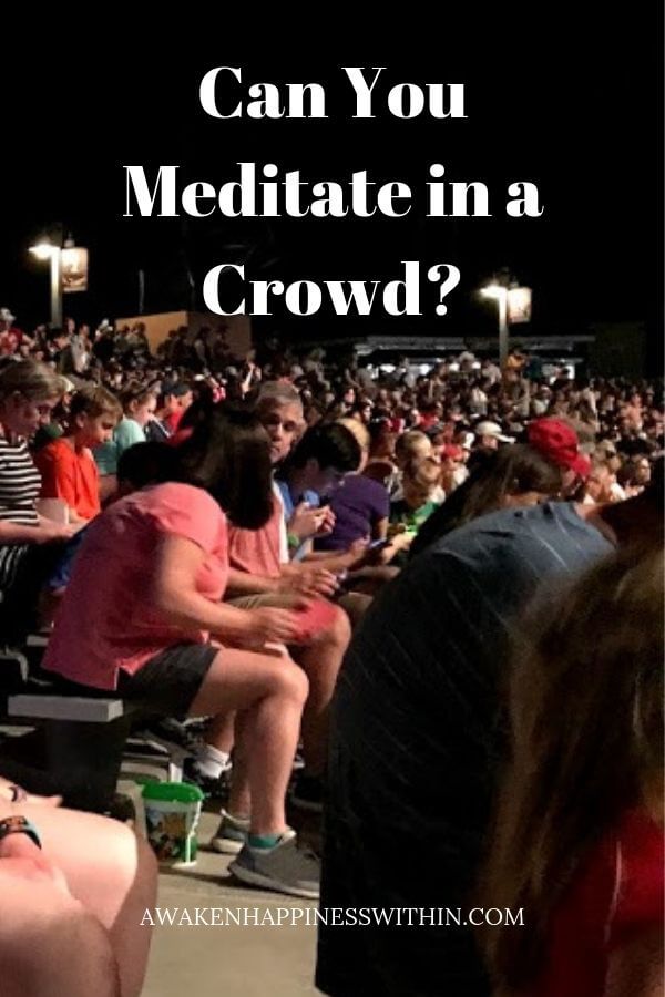 Is it possible to meditate in a crowd?